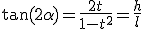 \tan(2\alpha)=\frac{2t}{1-t^2}=\frac{h}{l}